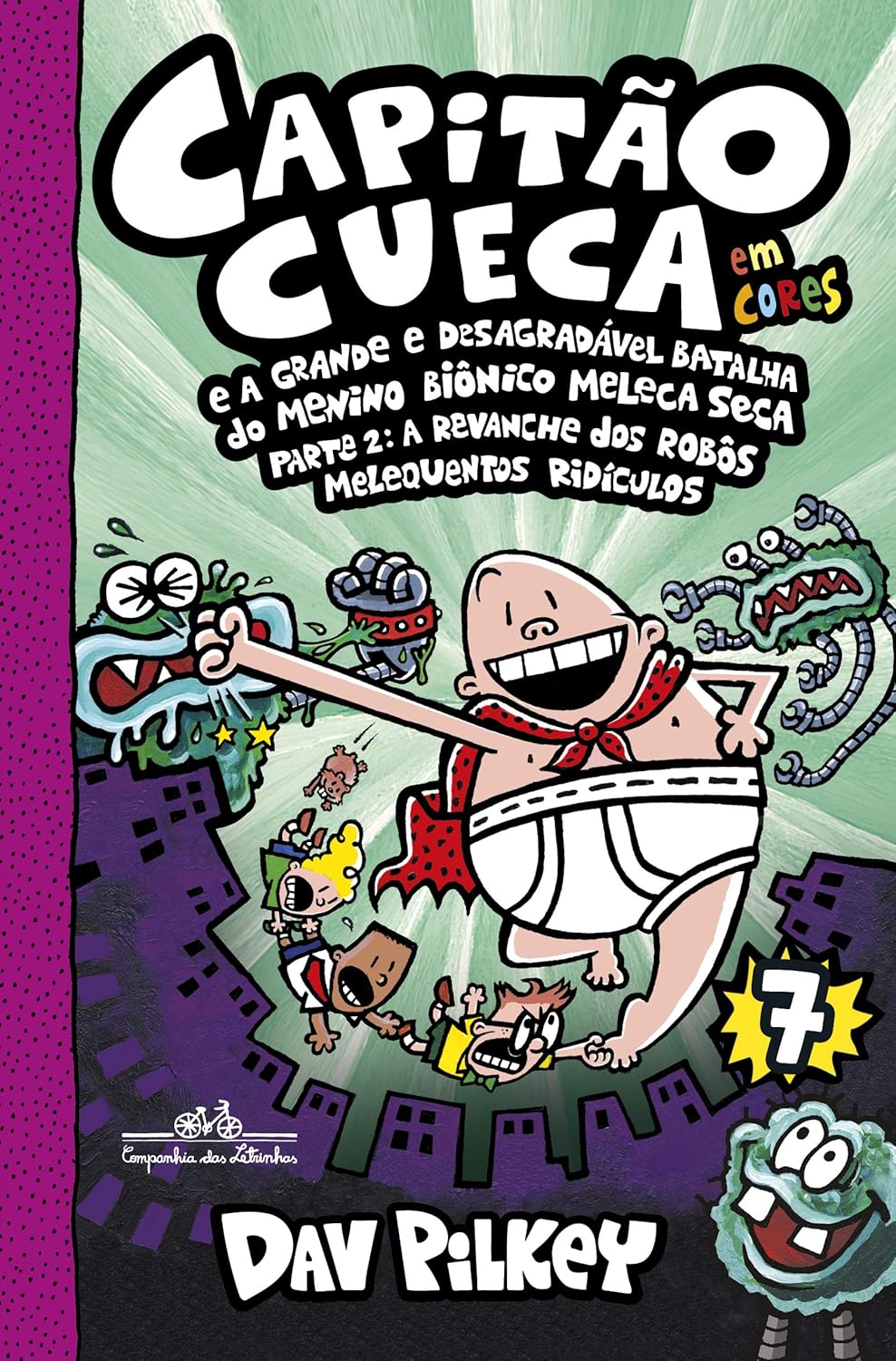 Capitão Cueca e a grande e desagradável batalha do Menino Biônico Meleca Seca parte 2 – Vol. 7 em cores!