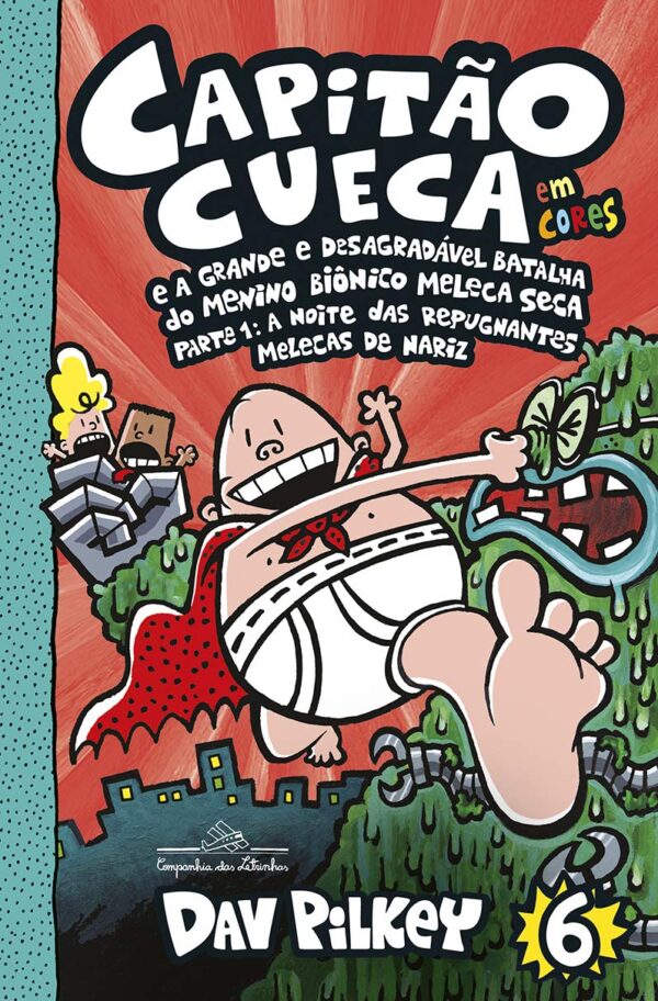 Capitão Cueca e a grande e desagradável batalha do Menino Biônico Meleca Seca – Vol. 6 em cores!: Parte 1: A noite das r