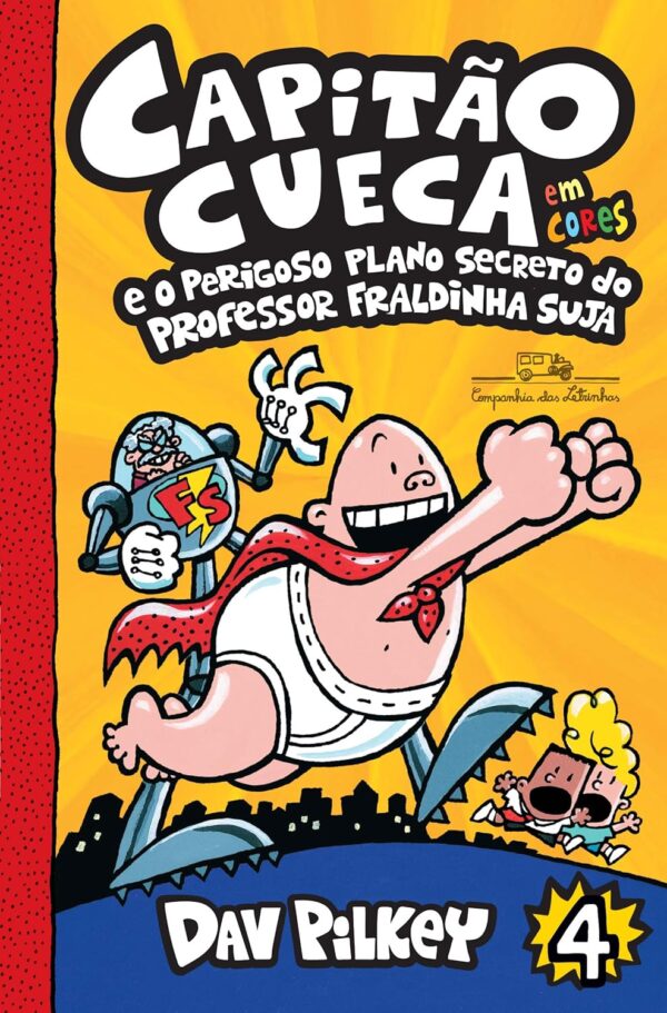 Capitão Cueca e o perigoso plano secreto do Professor Fraldinha Suja – Vol. 4 em cores!